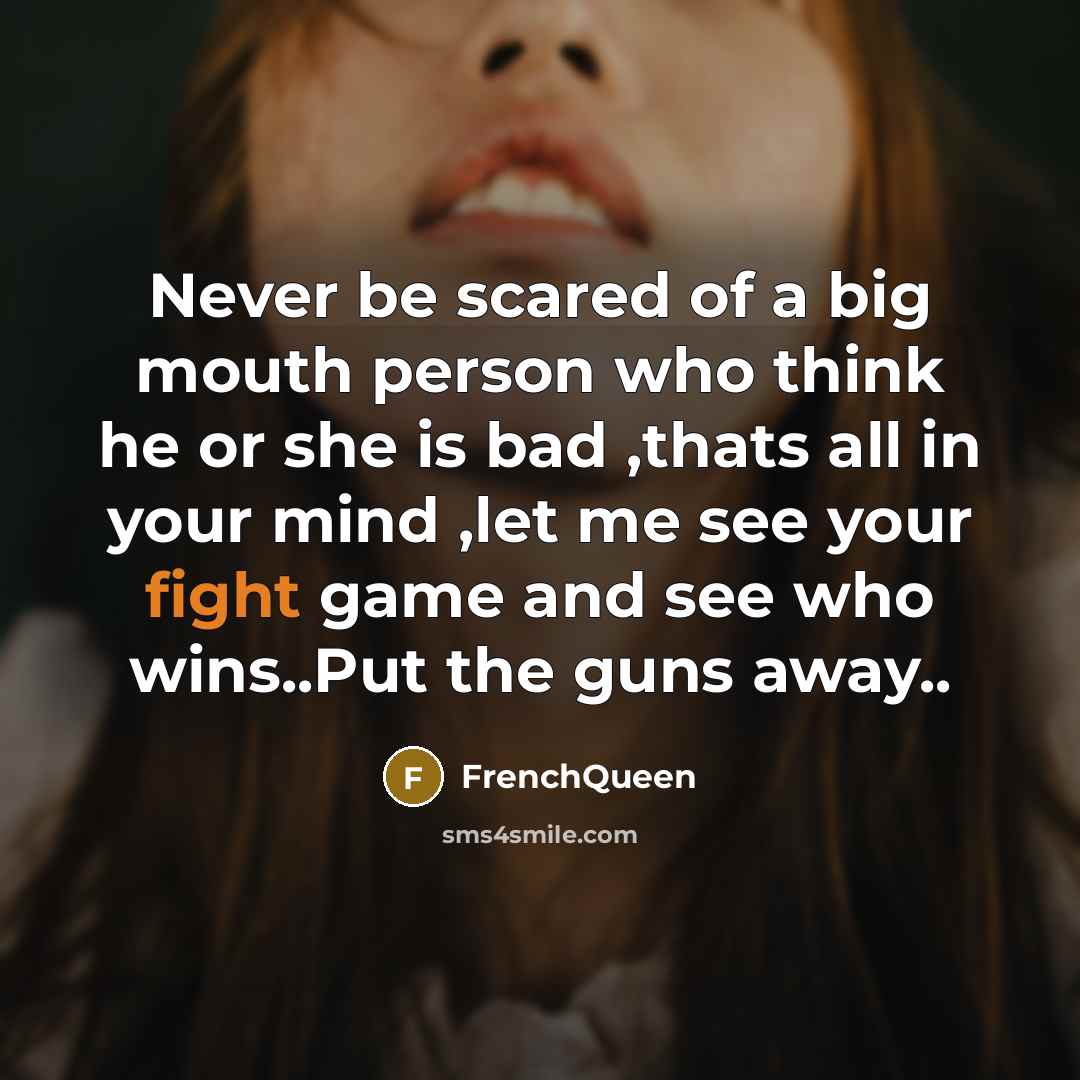 “Never be scared of a big mouth person who think…” quote by FrenchQueen