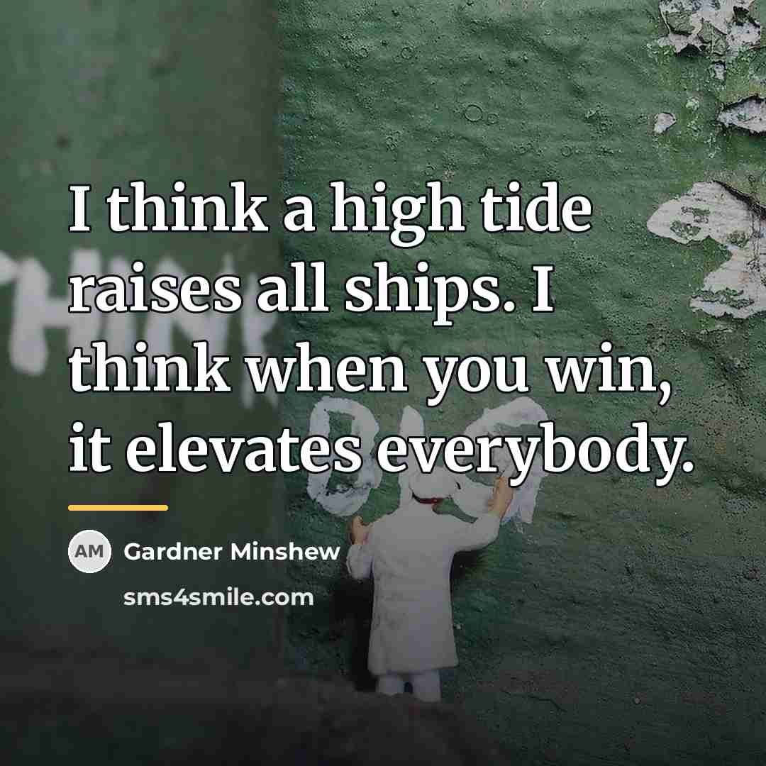 “I think a high tide raises all ships. I think…” quote by Gardner Minshew