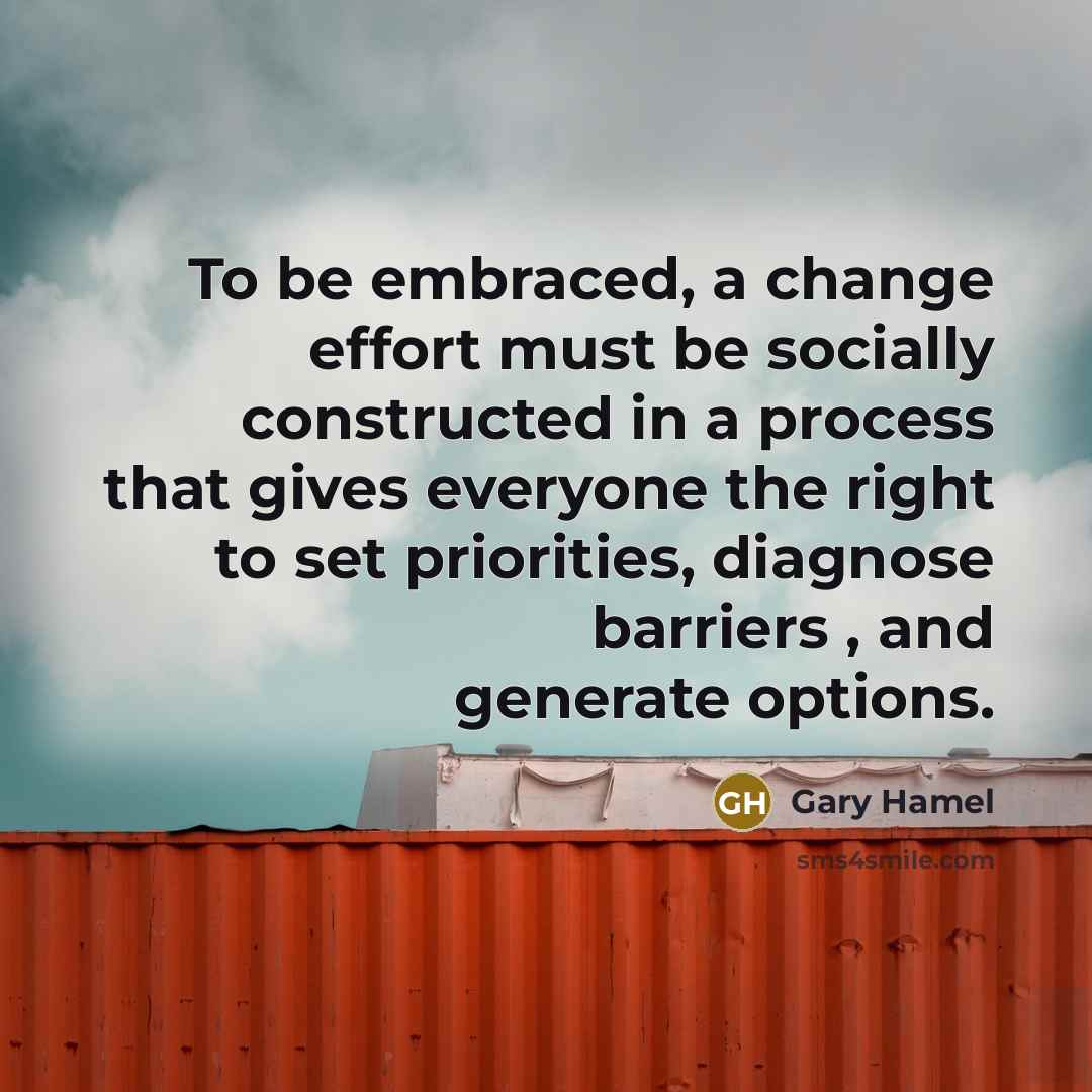 “To be embraced, a change effort must be socially constructed…” quote by Gary Hamel