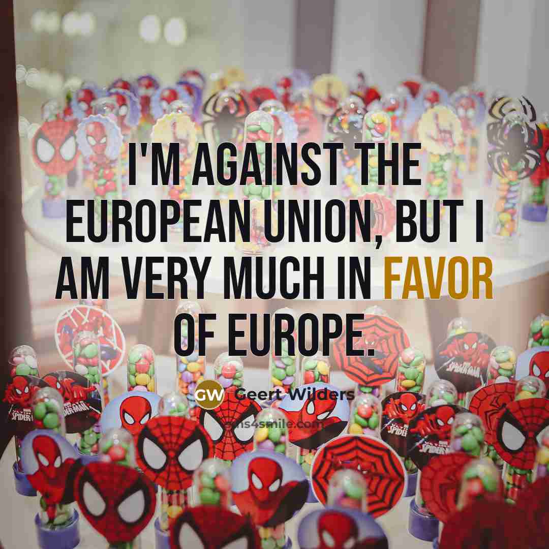 “I'm against the European Union, but I am very much…” quote by Geert Wilders