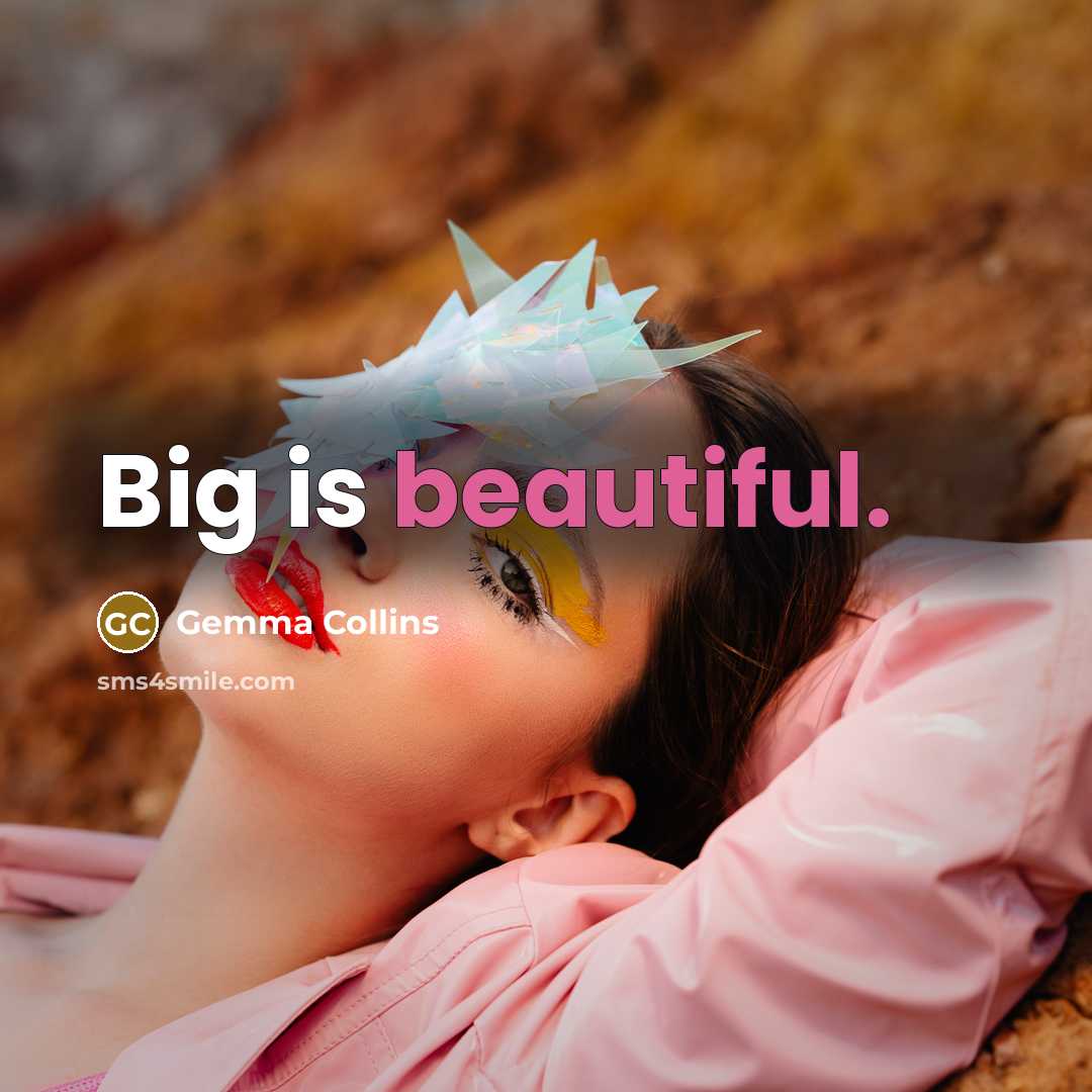 “Big is beautiful.…” quote by Gemma Collins