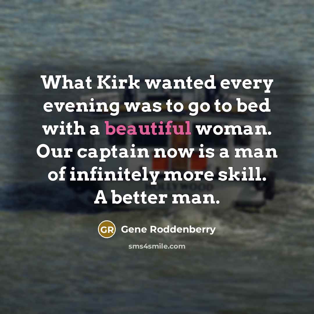 “What Kirk wanted every evening was to go to bed…” quote by Gene Roddenberry