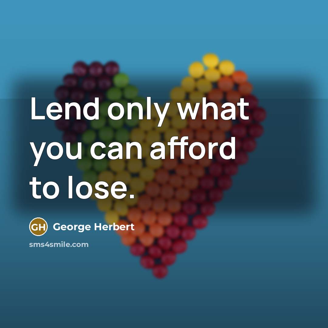 “Lend only what you can afford to lose.…” quote by George Herbert