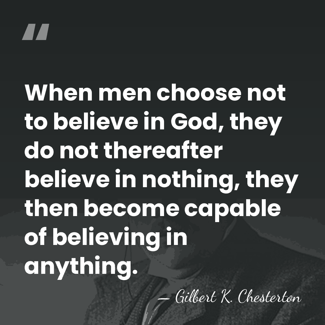 When men choose not to believe in God, they do not thereafter&hellip; - Gilbert K. Chesterton