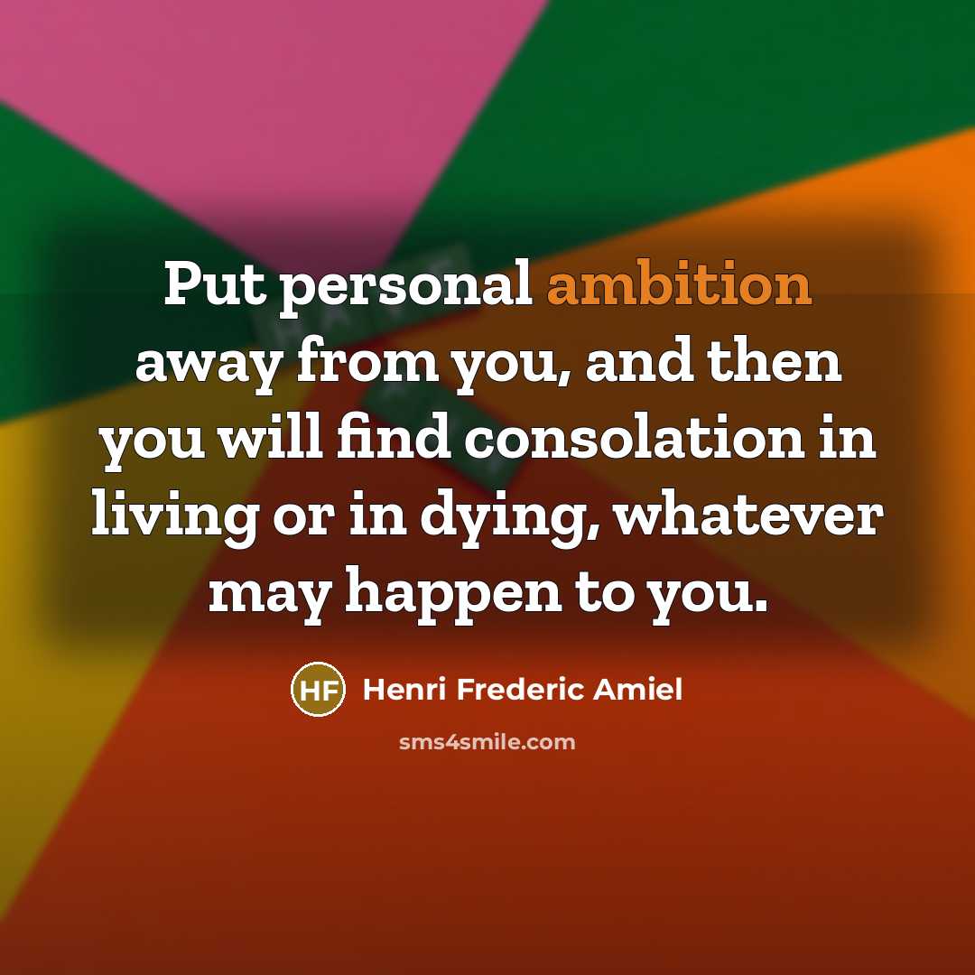 “Put personal ambition away from you, and then you will…” quote by Henri Frederic Amiel