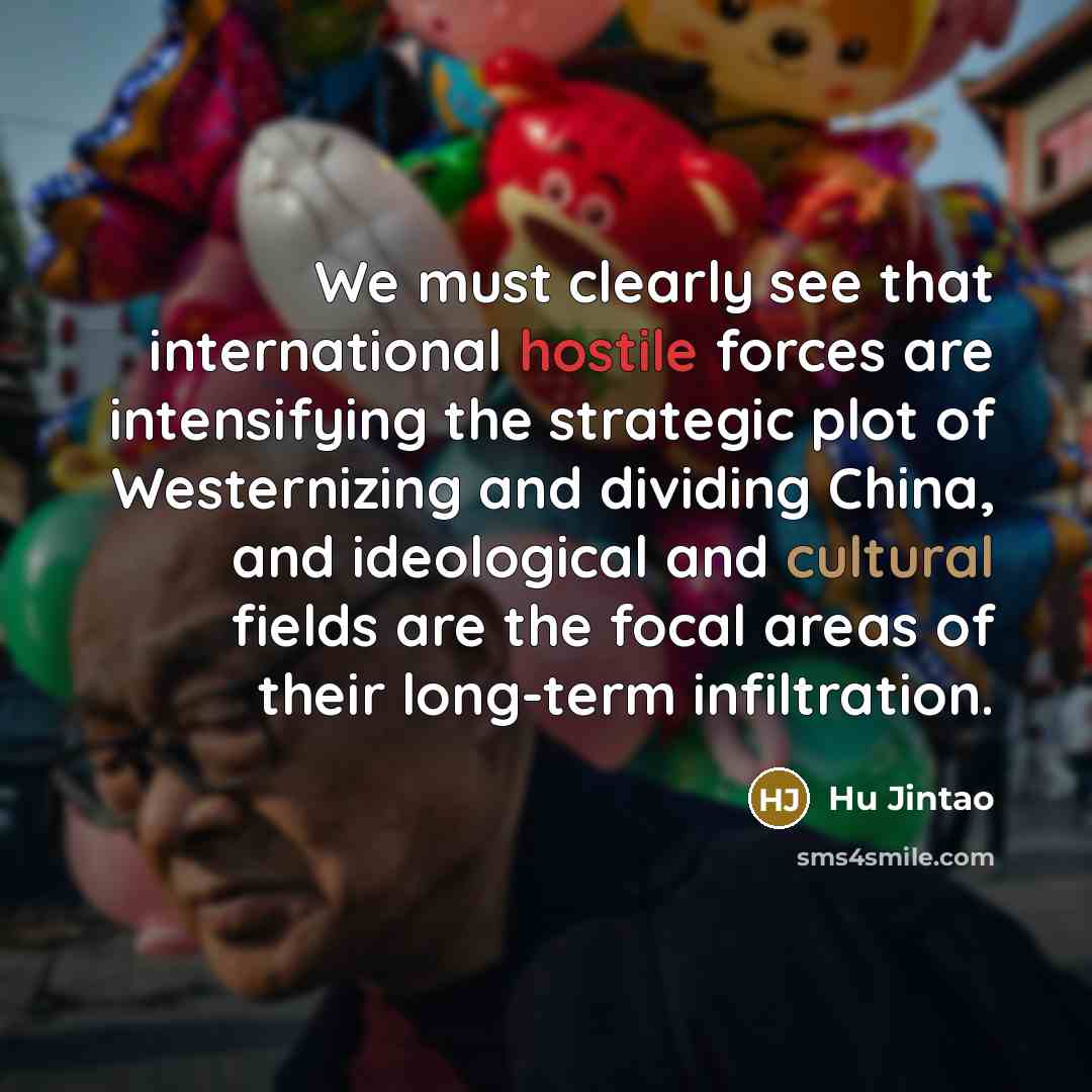 “We must clearly see that international hostile forces are intensifying…” quote by Hu Jintao