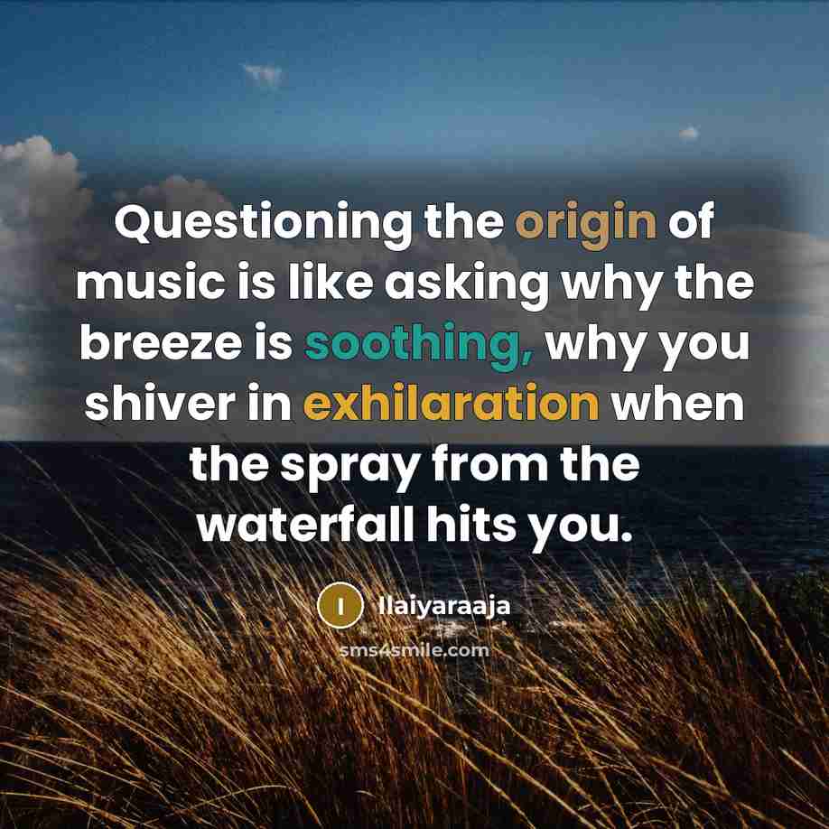 “Questioning the origin of music is like asking why the…” quote by Ilaiyaraaja
