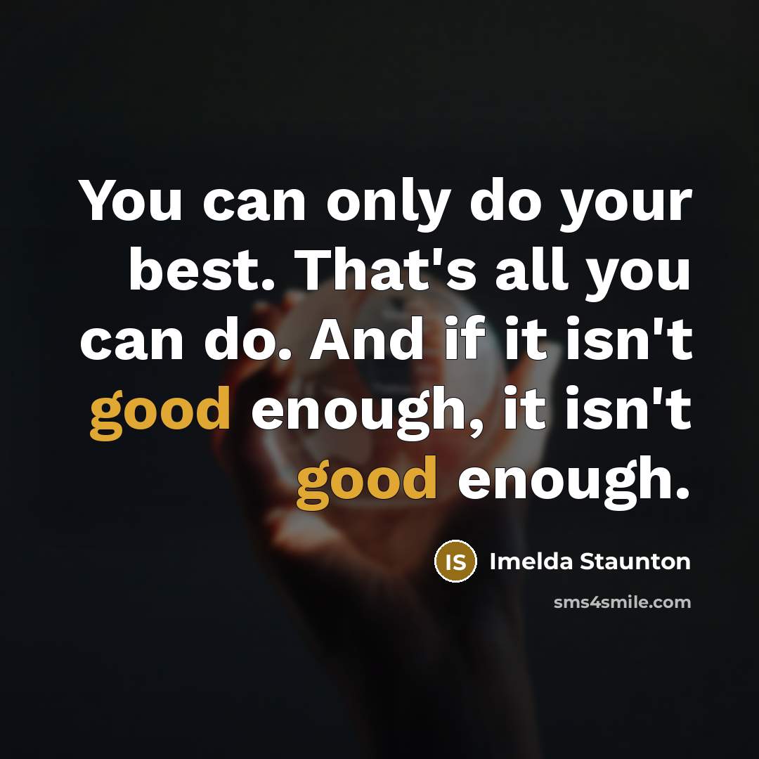 “You can only do your best. That's all you can…” quote by Imelda Staunton