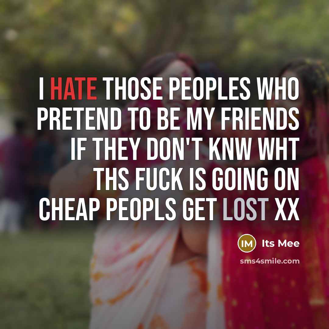 “I hate those peoples who pretend to be my friends…” quote by Its Mee