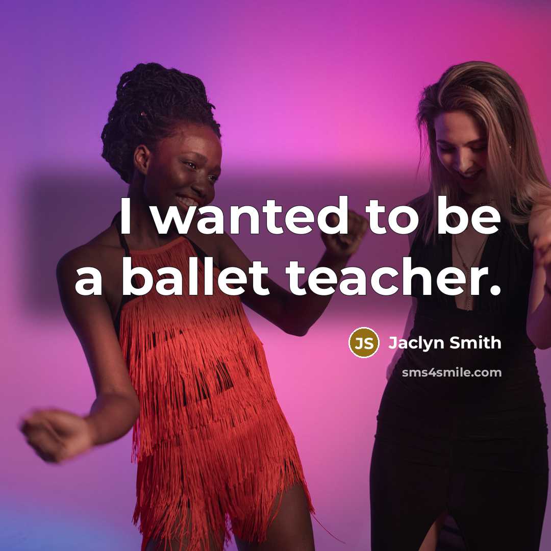 “I wanted to be a ballet teacher.…” quote by Jaclyn Smith