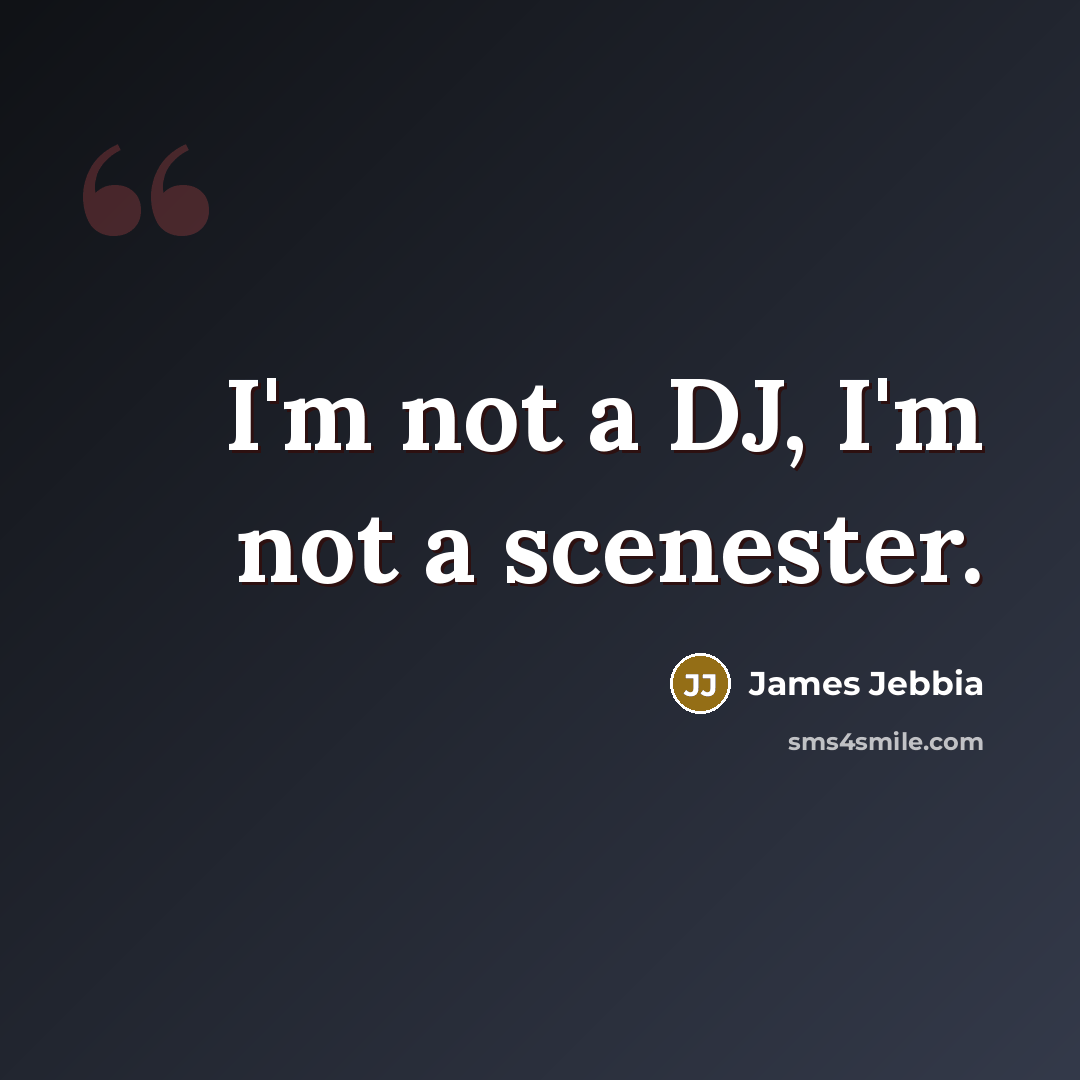 “I'm not a DJ, I'm not a scenester.…” quote by James Jebbia