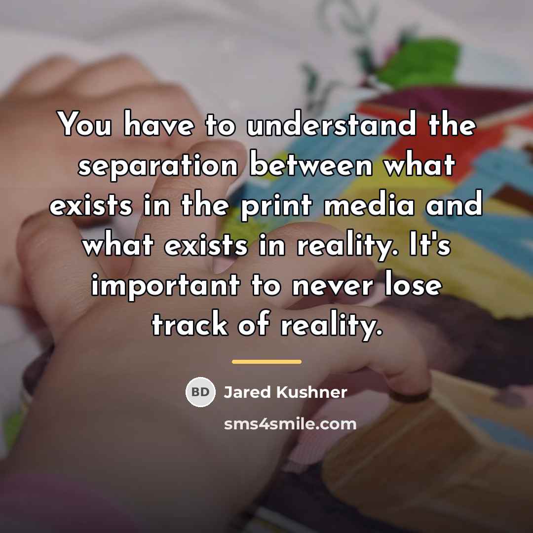 “You have to understand the separation between what exists in…” quote by Jared Kushner