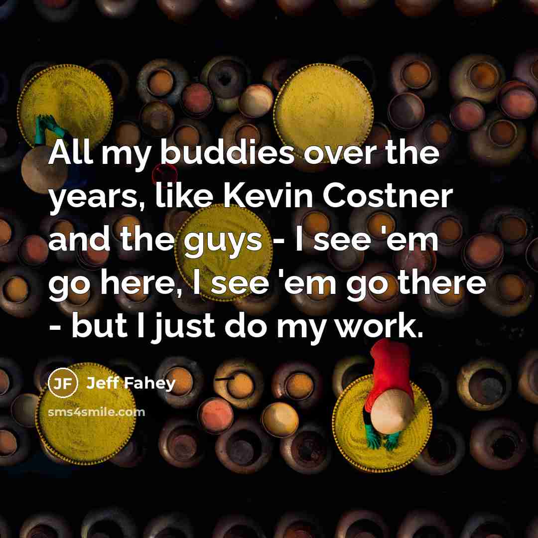 “All my buddies over the years, like Kevin Costner and…” quote by Jeff Fahey