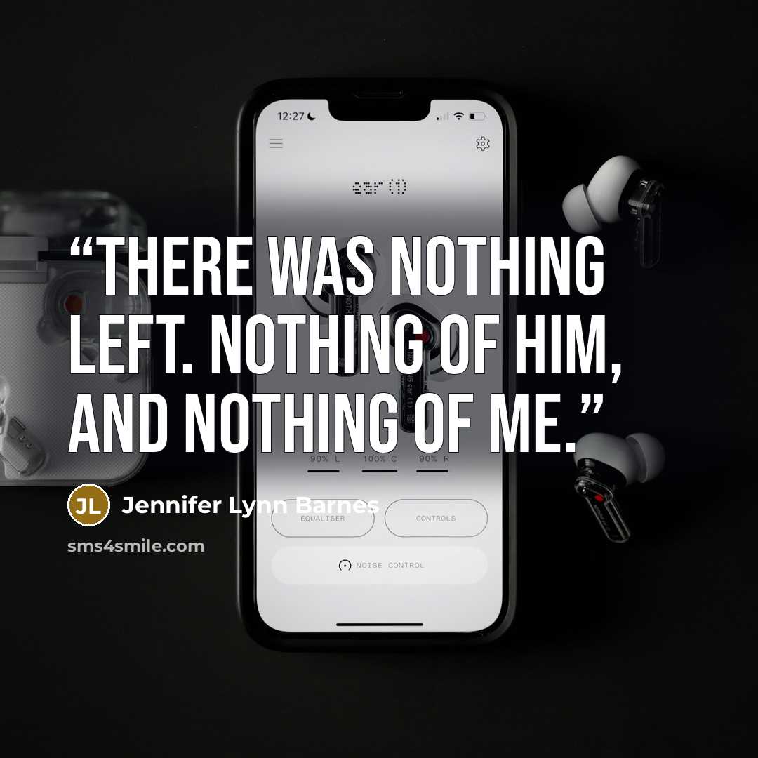 “There was nothing left. Nothing of him, and nothing of me.” quote by Jennifer Lynn Barnes