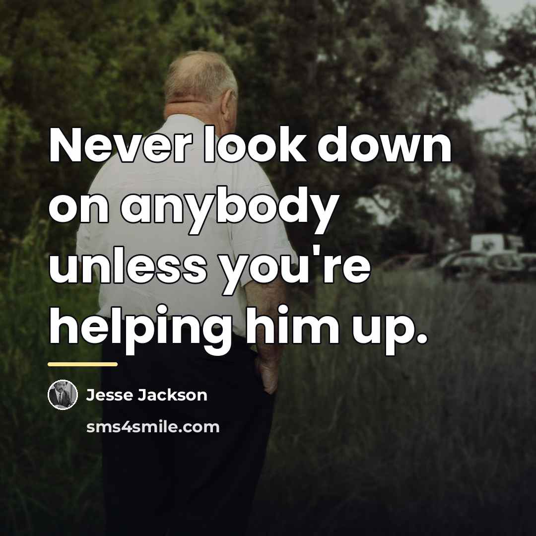 “Never look down on anybody unless you're helping him up.…” quote by Jesse Jackson