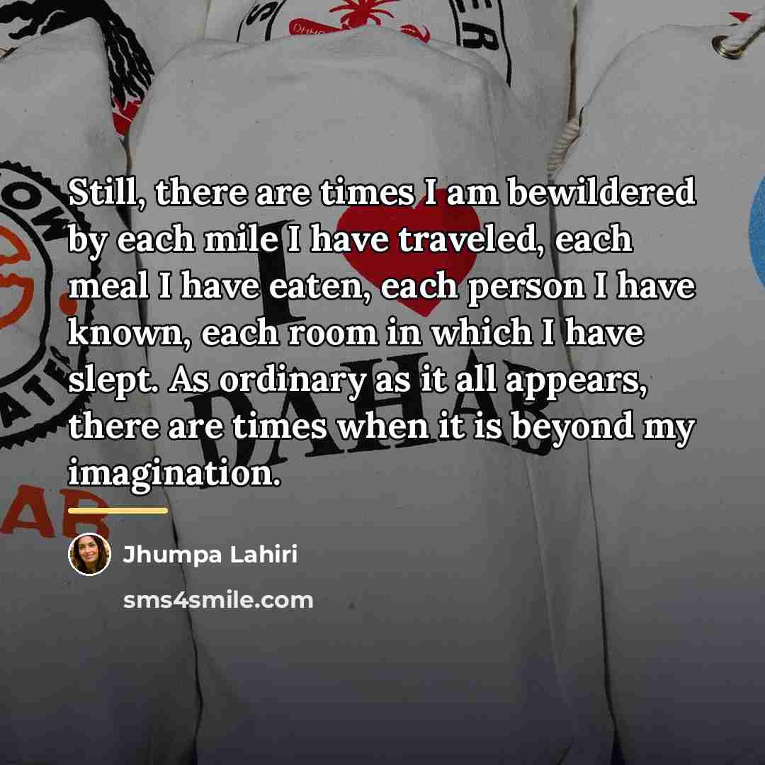 “Still, there are times I am bewildered by each mile…” quote by Jhumpa Lahiri