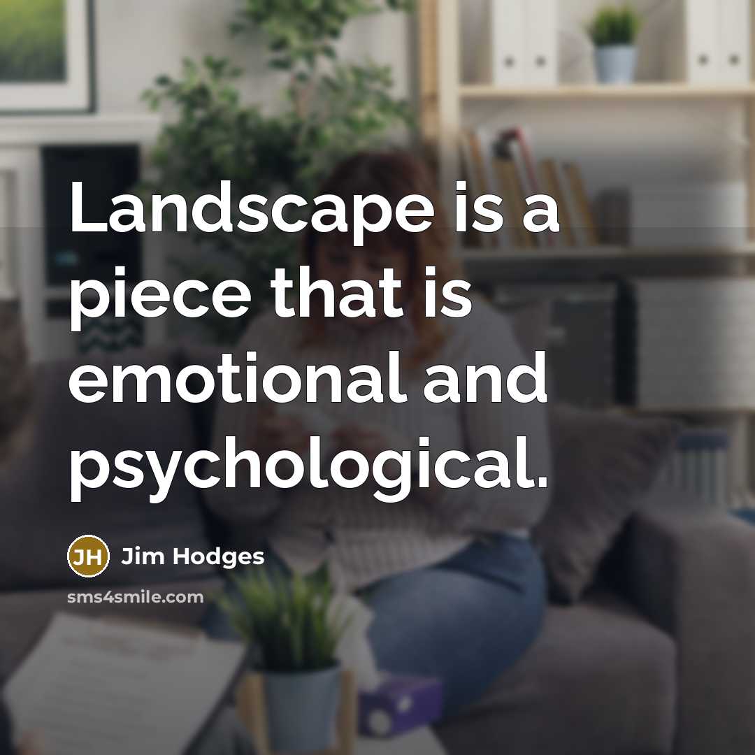 “Landscape is a piece that is emotional and psychological.…” quote by Jim Hodges