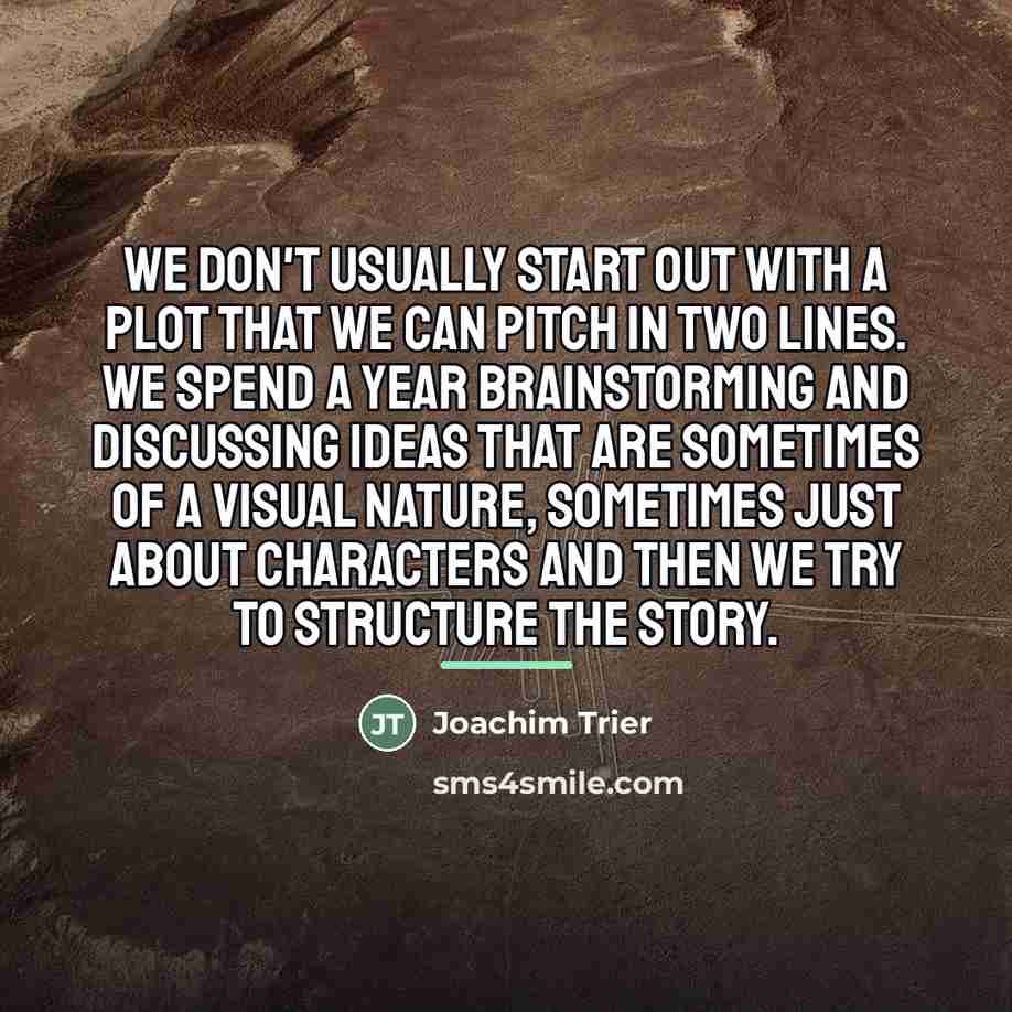 “We don't usually start out with a plot that we…” quote by Joachim Trier