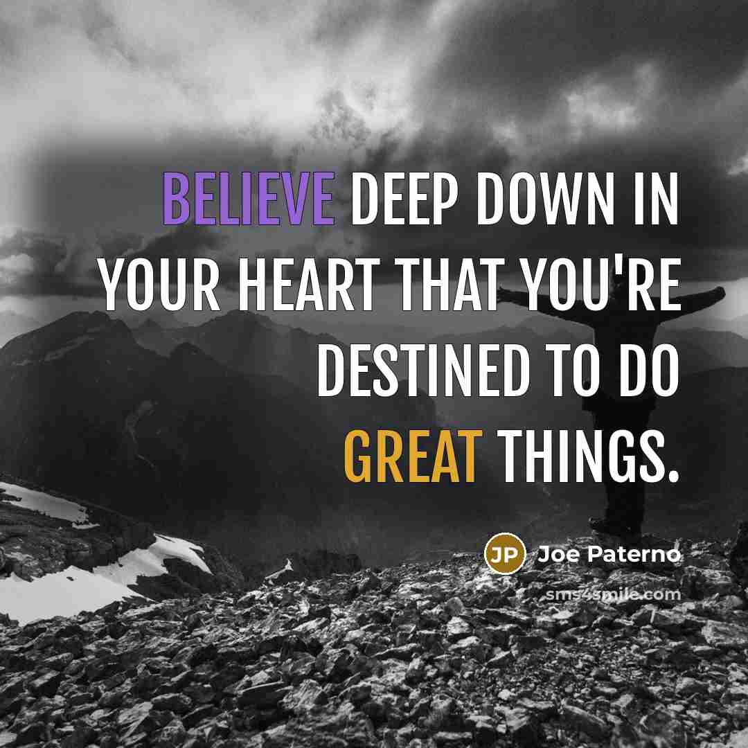 “Believe deep down in your heart that you're destined to…” quote by Joe Paterno