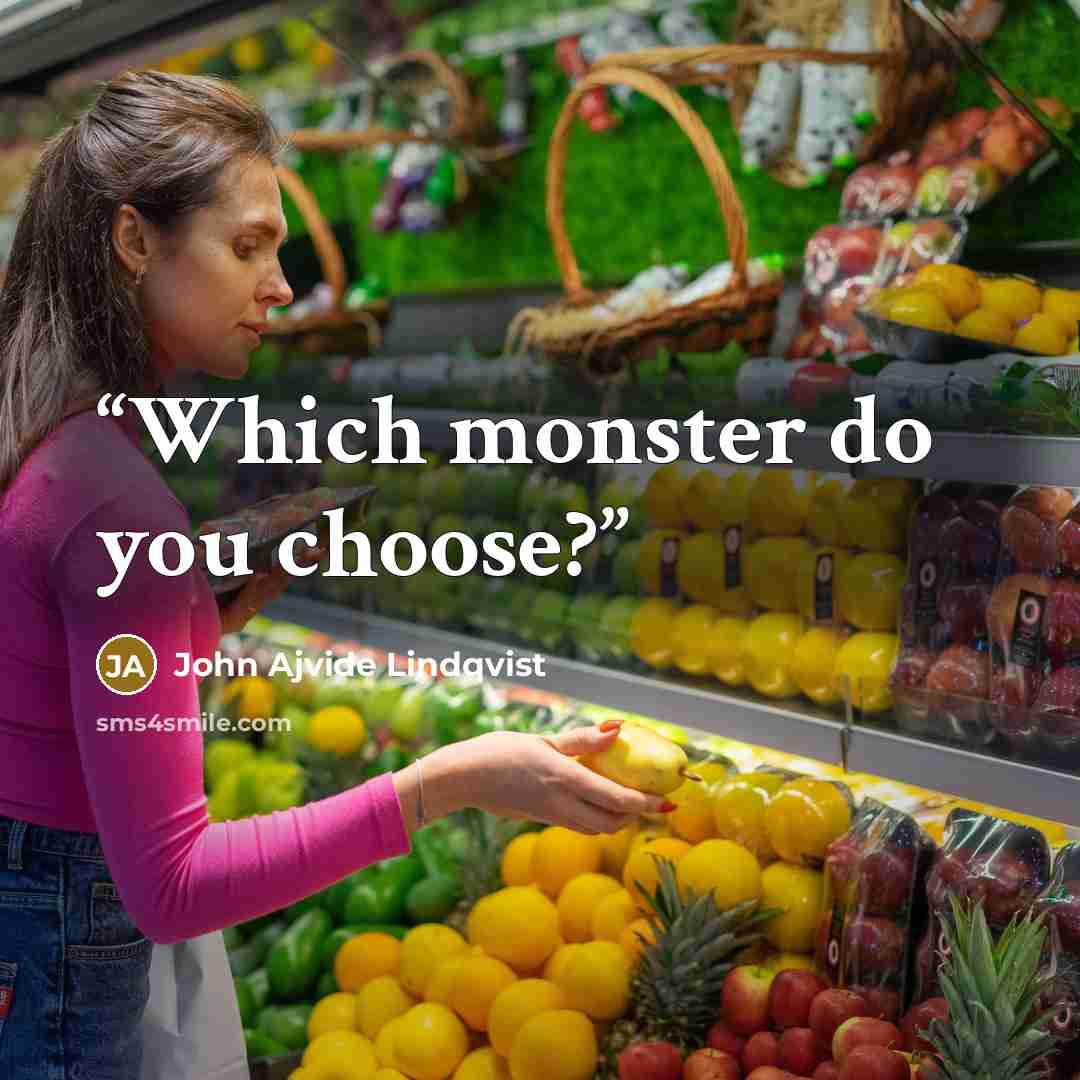 “Which monster do you choose?” quote by John Ajvide Lindqvist