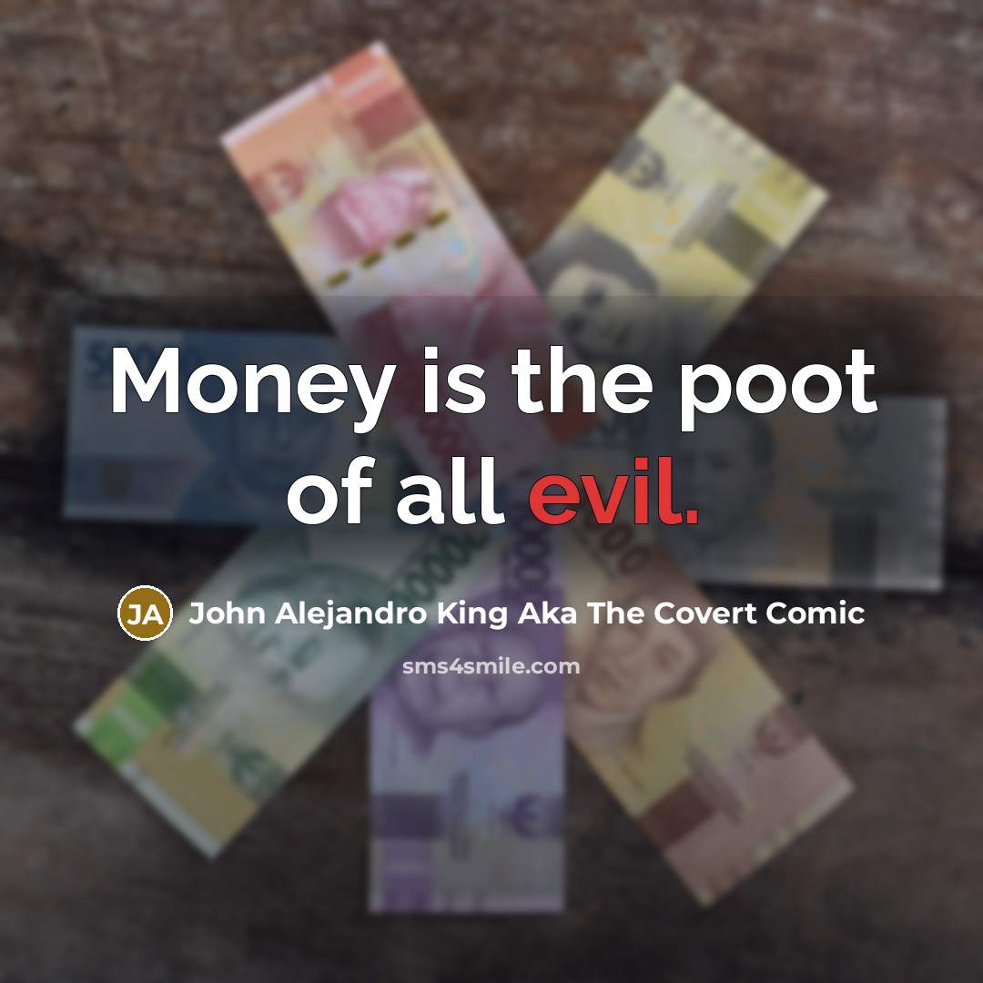 “Money is the poot of all evil.…” quote by John Alejandro King Aka The Covert Comic
