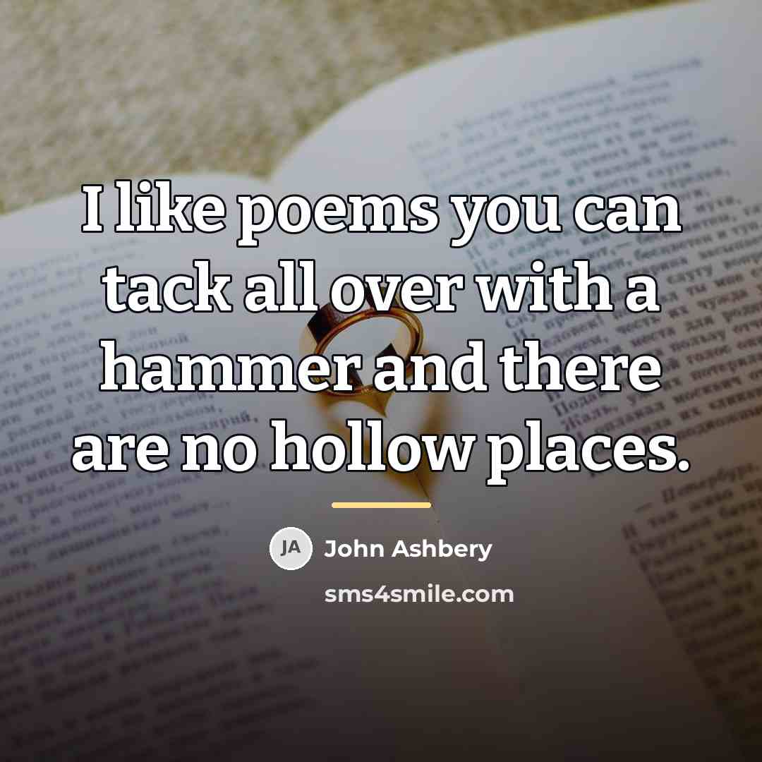 “I like poems you can tack all over with a…” quote by John Ashbery