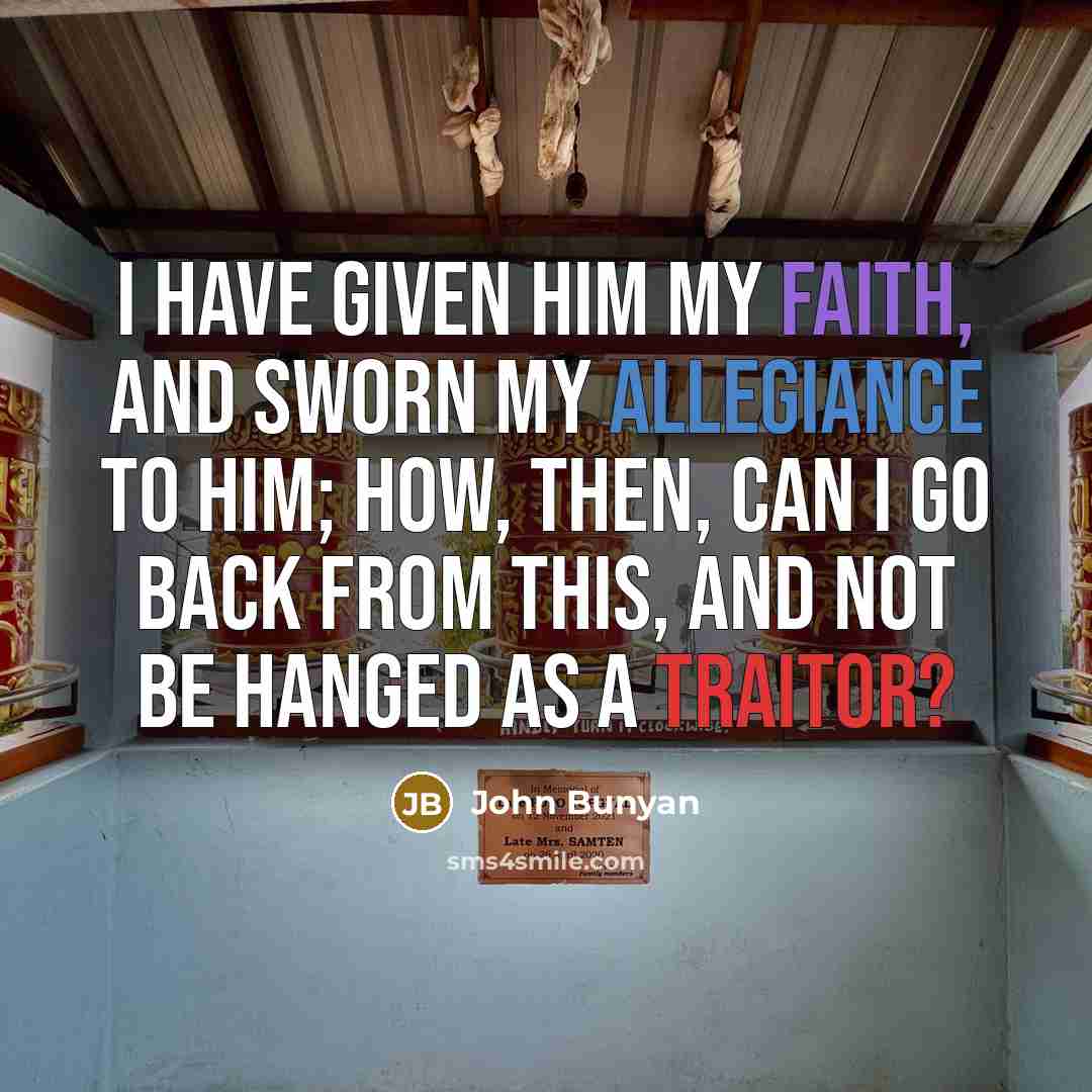 “I have given Him my faith, and sworn my allegiance…” quote by John Bunyan