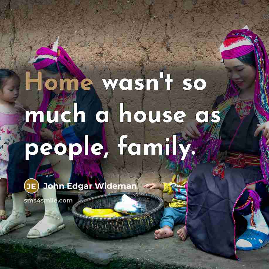 “Home wasn't so much a house as people, family.…” quote by John Edgar Wideman
