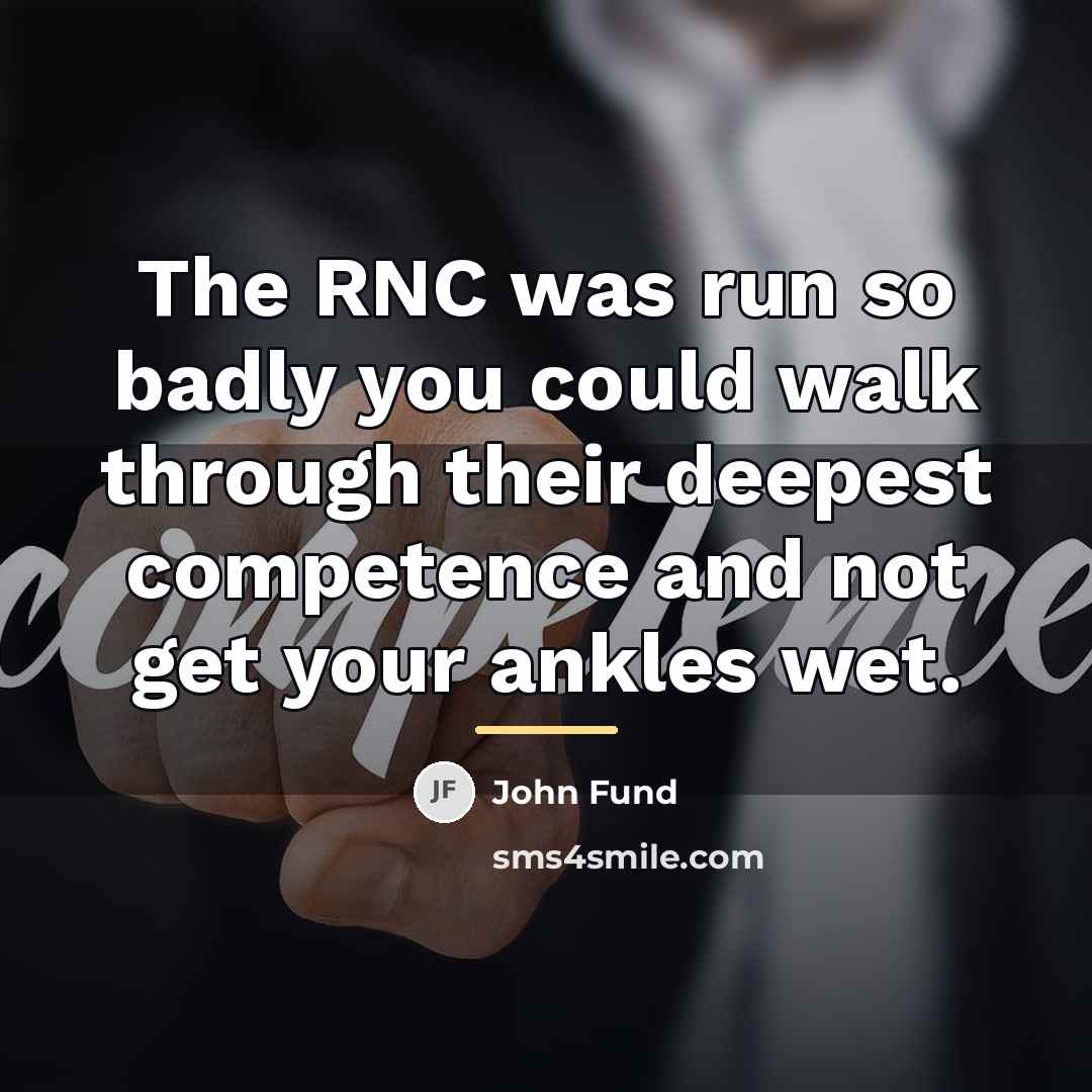 “The RNC was run so badly you could walk through…” quote by John Fund
