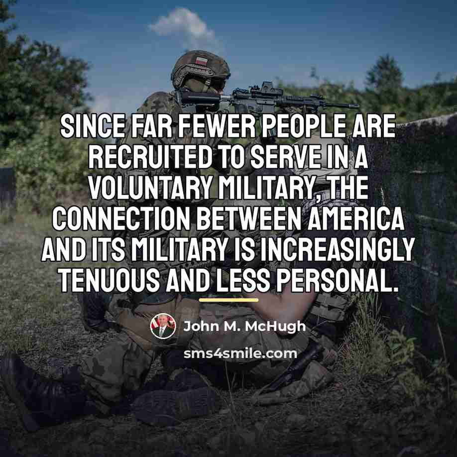 “Since far fewer people are recruited to serve in a…” quote by John M. McHugh