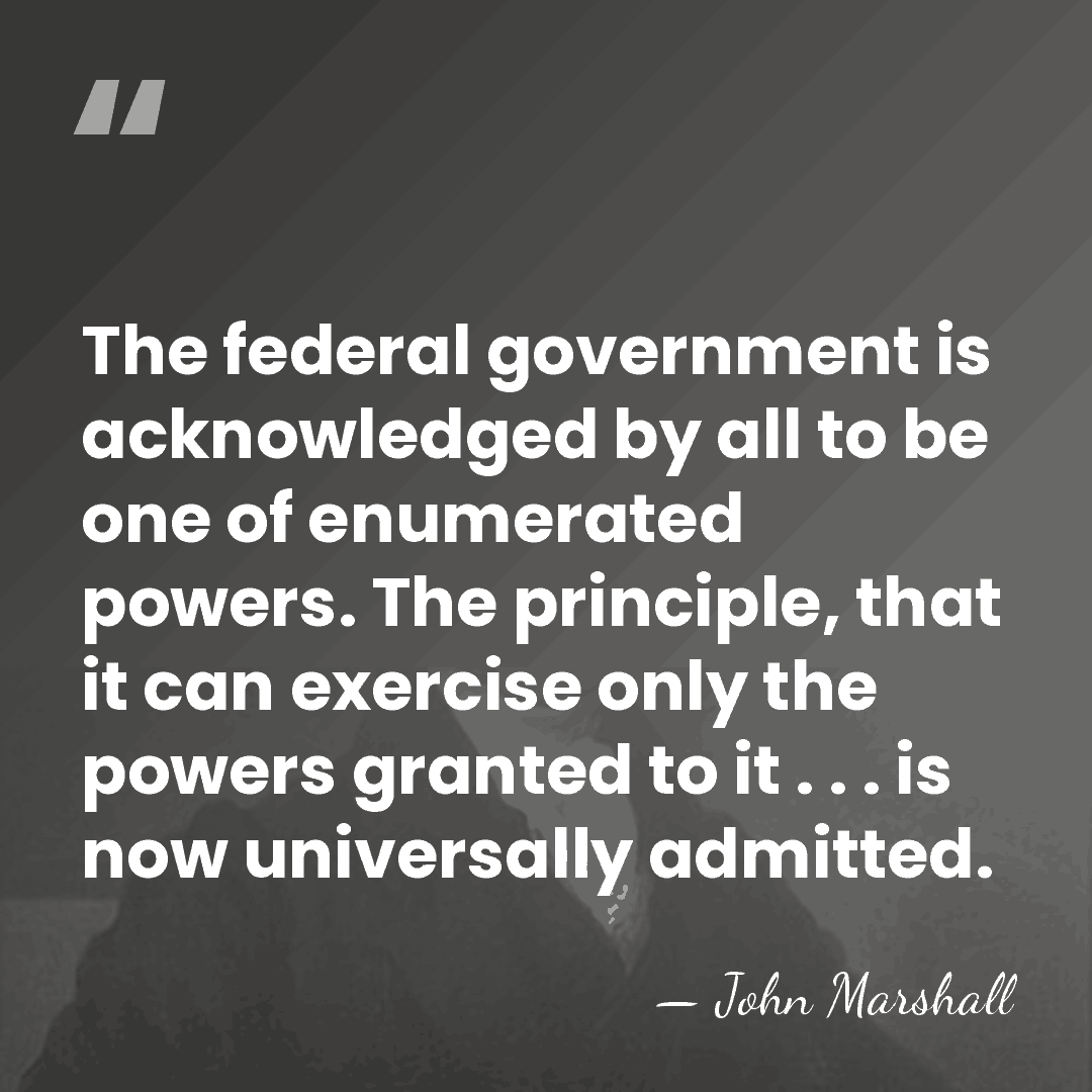 The federal government is acknowledged by all to be one of enumerated&hellip; - John Marshall