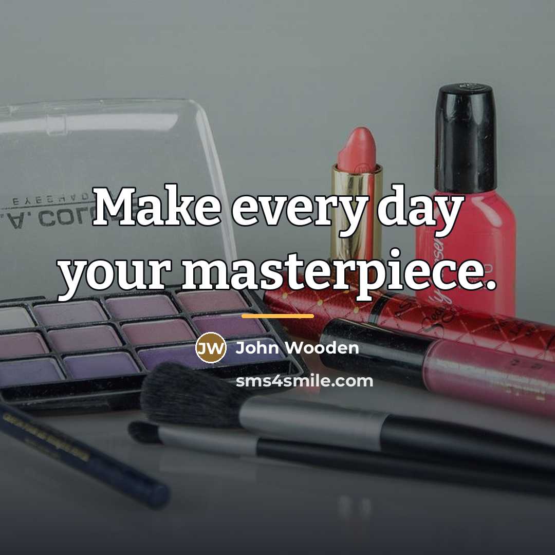 “Make every day your masterpiece.…” quote by John Wooden