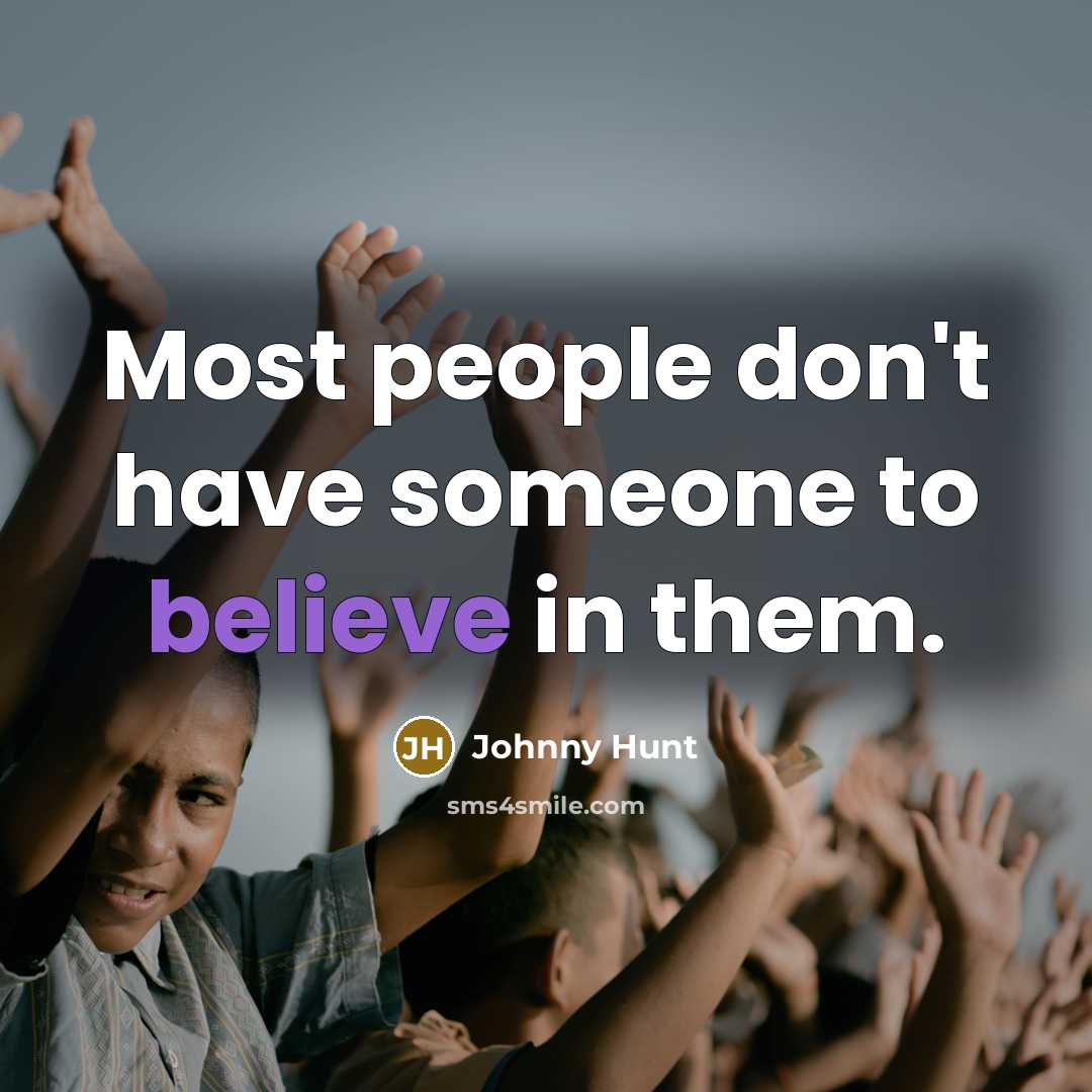 “Most people don't have someone to believe in them.…” quote by Johnny Hunt