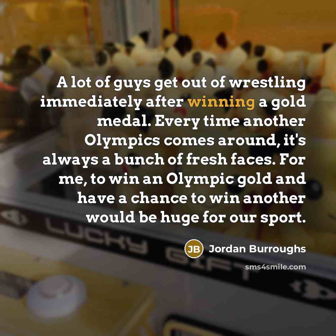 “A lot of guys get out of wrestling immediately after…” quote by Jordan Burroughs