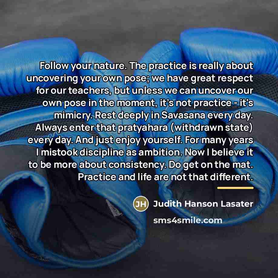 “Follow your nature. The practice is really about uncovering your…” quote by Judith Hanson Lasater