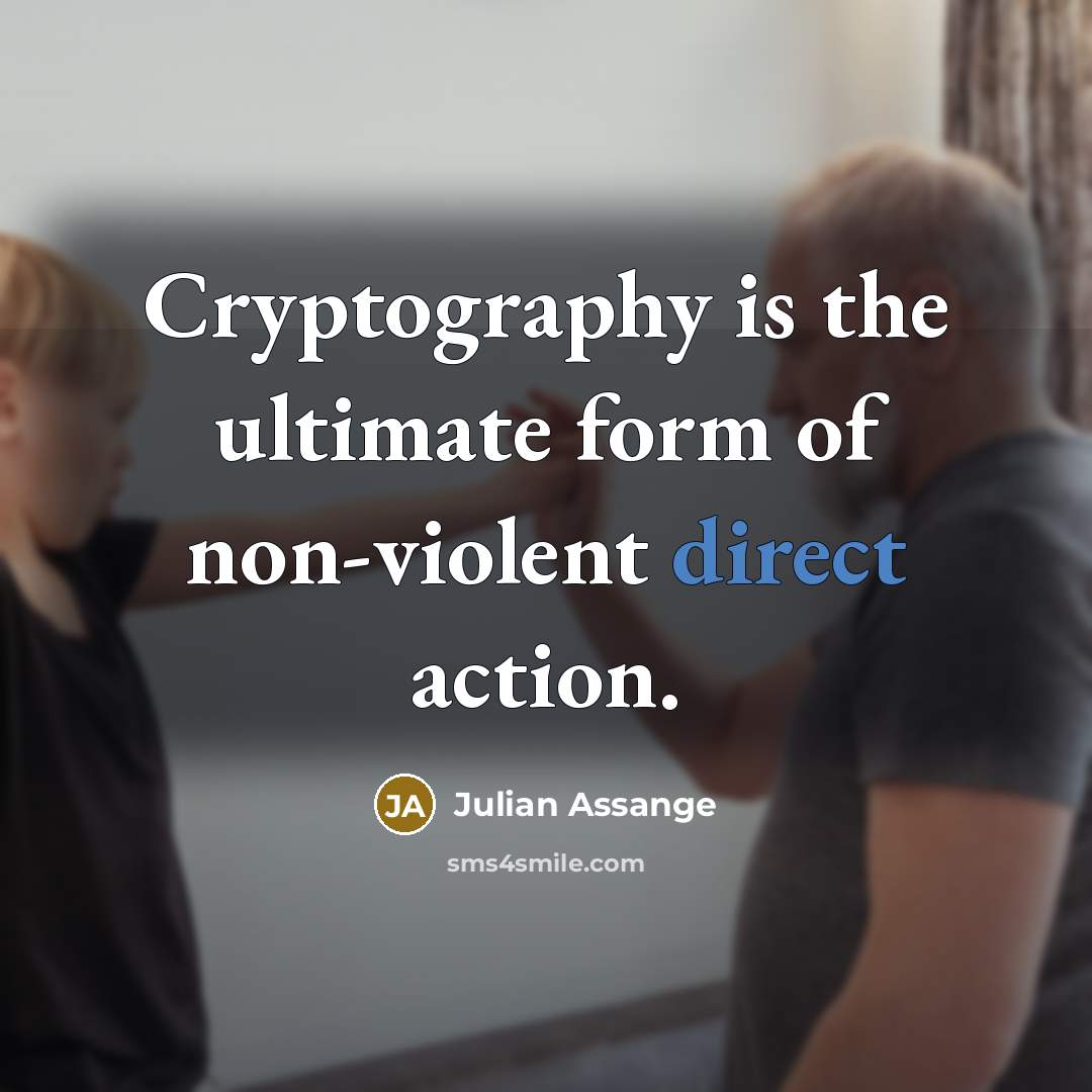“Cryptography is the ultimate form of non-violent direct action.…” quote by Julian Assange