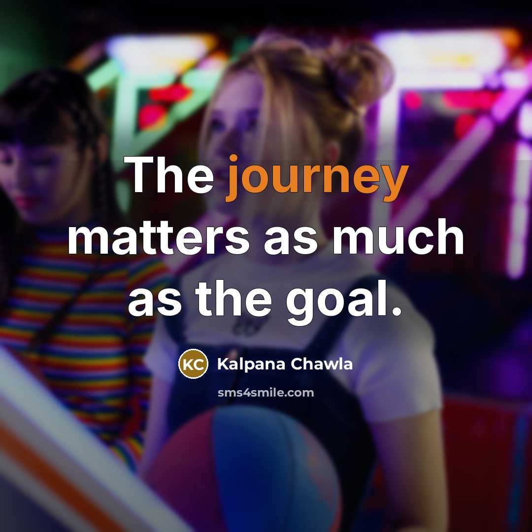 “The journey matters as much as the goal.…” quote by Kalpana Chawla