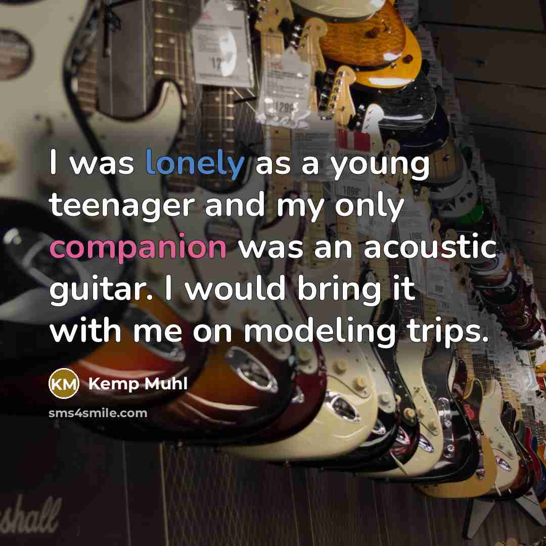 “I was lonely as a young teenager and my only…” quote by Kemp Muhl