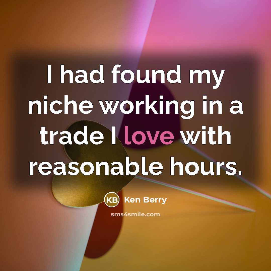 “I had found my niche working in a trade I…” quote by Ken Berry