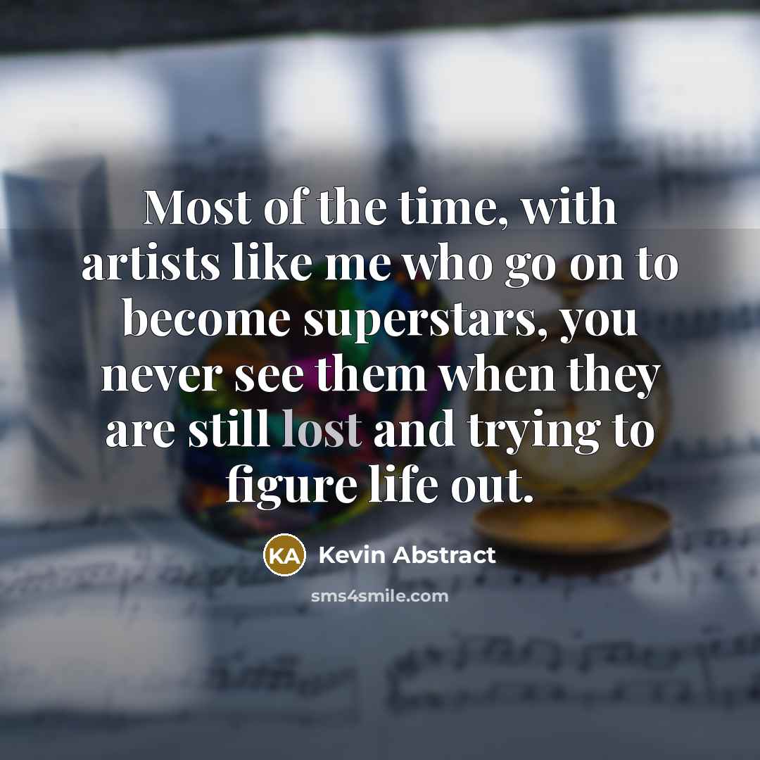 “Most of the time, with artists like me who go…” quote by Kevin Abstract