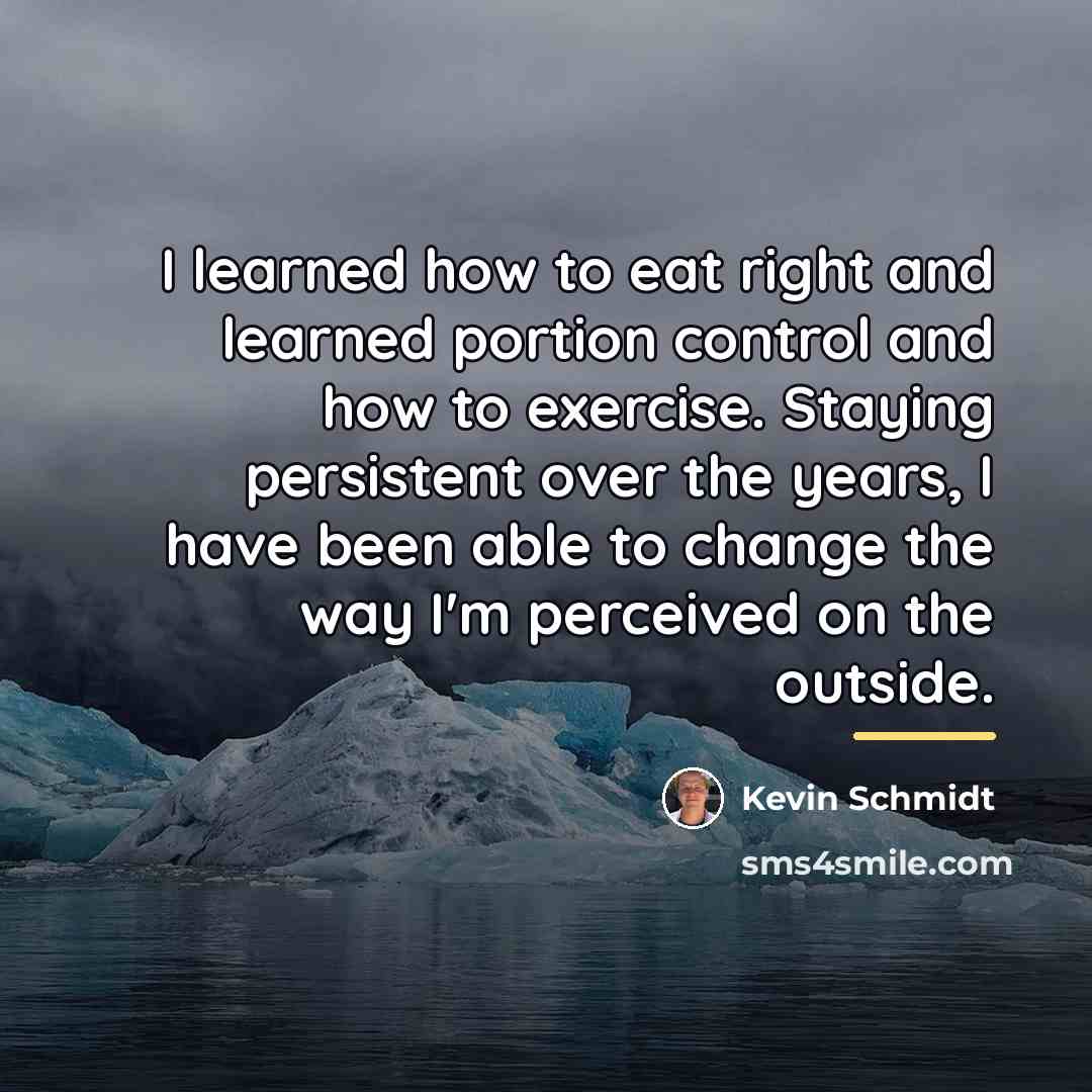 “I learned how to eat right and learned portion control…” quote by Kevin Schmidt