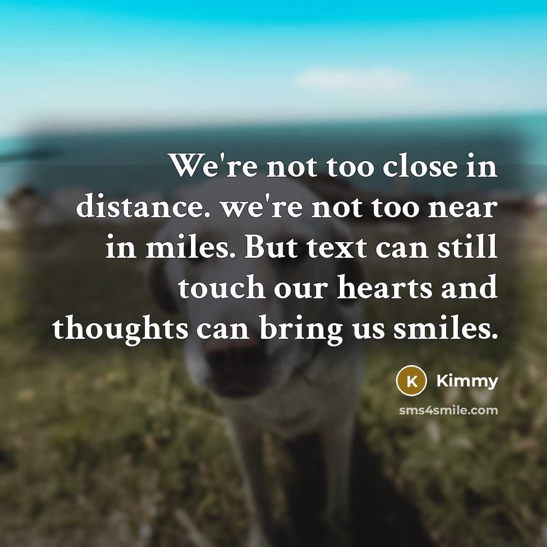“We're not too close in distance. we're not too near…” quote by Kimmy
