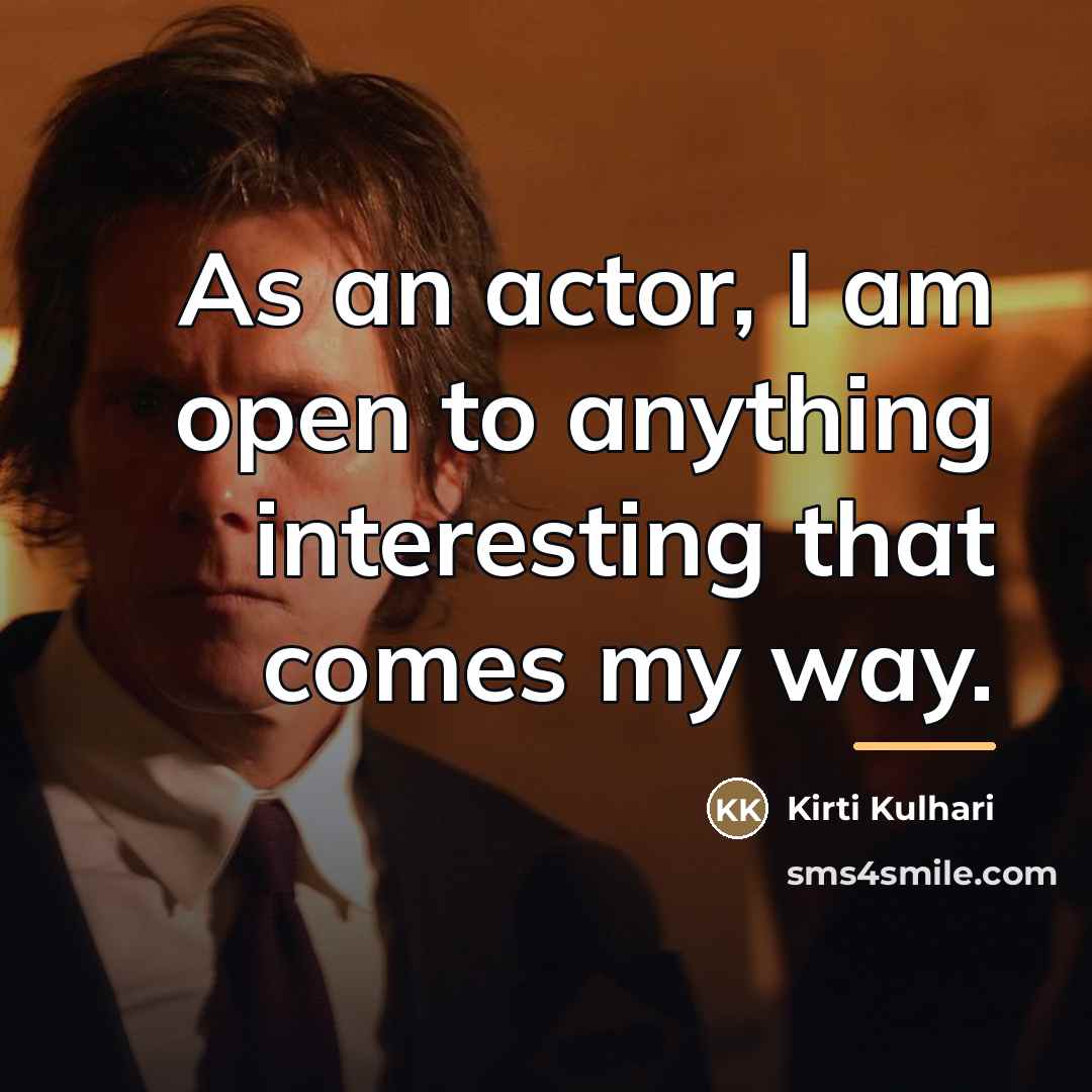 “As an actor, I am open to anything interesting that…” quote by Kirti Kulhari