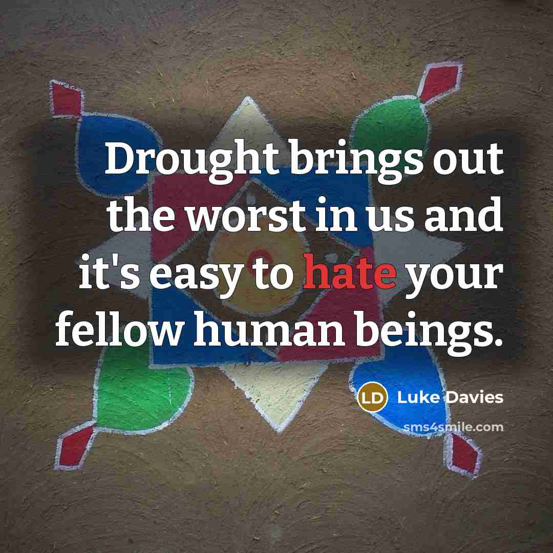 “Drought brings out the worst in us and it's easy…” quote by Luke Davies