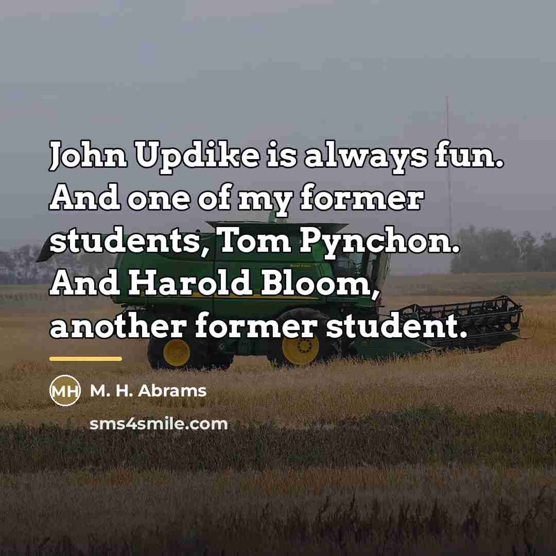 “John Updike is always fun. And one of my former…” quote by M. H. Abrams