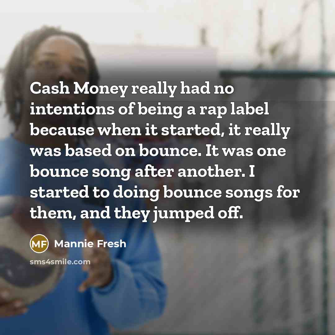“Cash Money really had no intentions of being a rap…” quote by Mannie Fresh