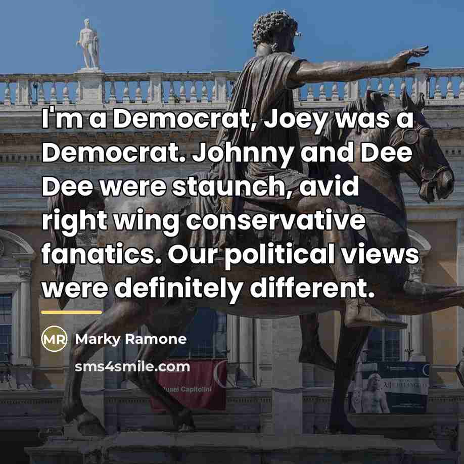 “I'm a Democrat, Joey was a Democrat. Johnny and Dee…” quote by Marky Ramone