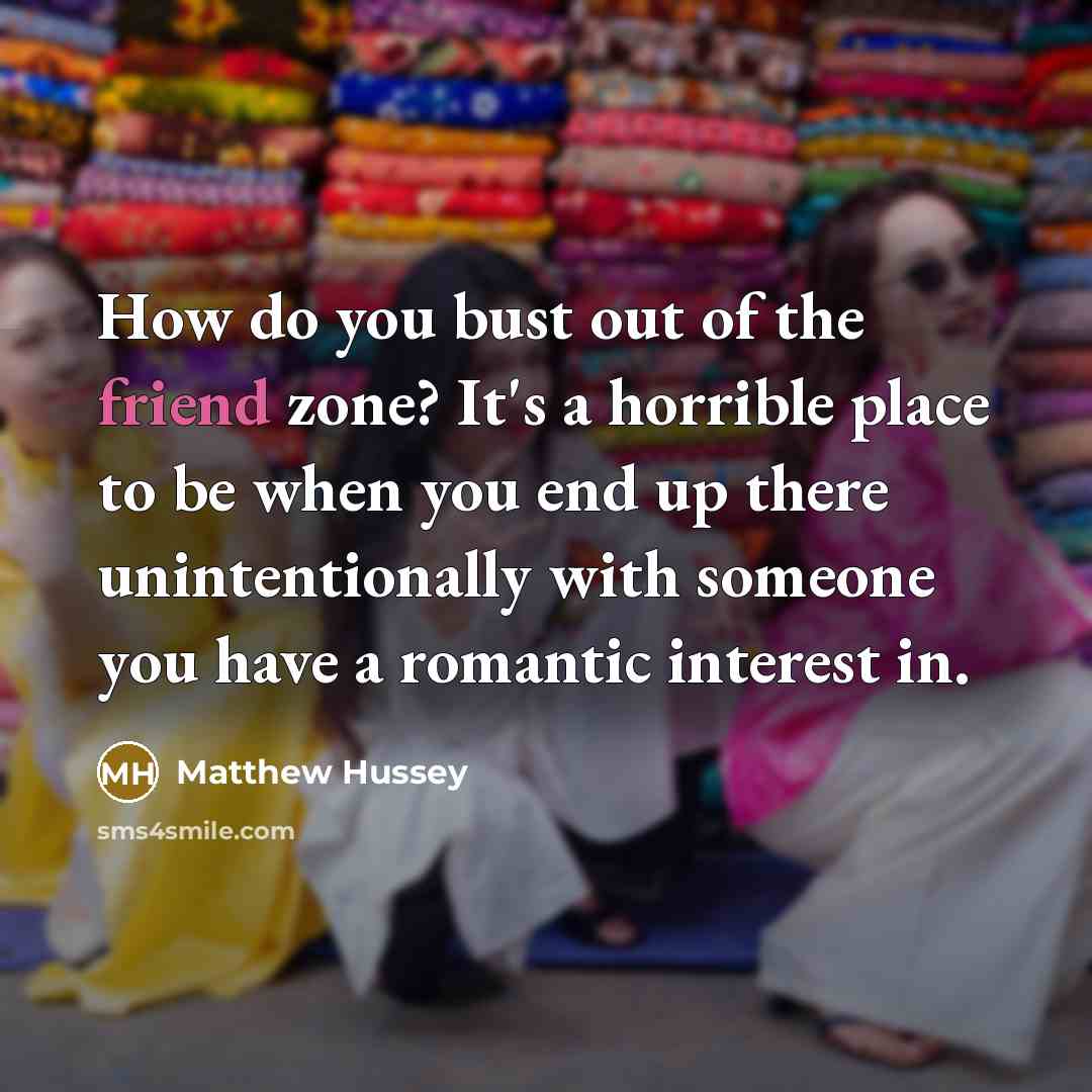 “How do you bust out of the friend zone? It's…” quote by Matthew Hussey
