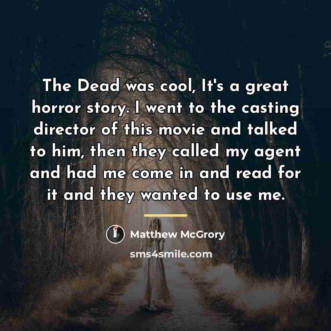 “The Dead was cool, It's a great horror story. I…” quote by Matthew McGrory