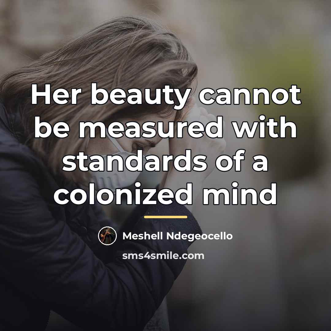 “Her beauty cannot be measured with standards of a colonized…” quote by Meshell Ndegeocello